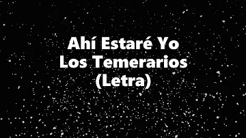 Ahí Estaré Yo - Los Temerarios - Letra 🎶, Ahi estare yo letra temerarios