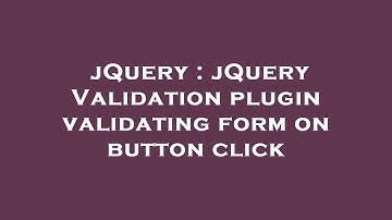 jQuery : jQuery Validation plugin validating form on button click