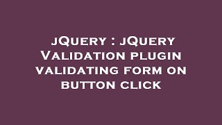 jQuery : jQuery Validation plugin validating form on button click
