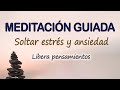 😨LIBERA los PENSAMIENTOS NEGATIVOS | Meditación GUIADA para Soltar ESTRES y ANSIEDAD | Calma MENTAL