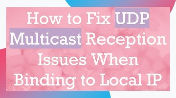 How to Fix UDP Multicast Reception Issues When Binding to Local IP