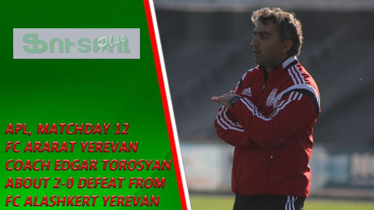 APL, Matchday 12 FC Ararat Yerevan Coach Edgar Torosyan about 20