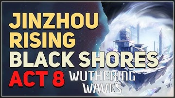 Jinzhou Rising Black Shores Act 8 Wuthering Waves