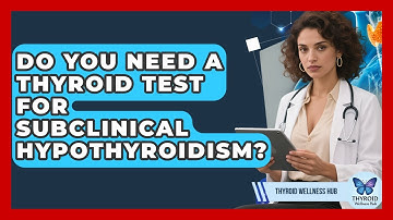 Do You Need A Thyroid Test For Subclinical Hypothyroidism? - Thyroid Wellness Hub