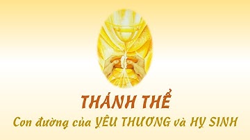 Sống Thánh Thể || THÁNH THỂ: CON ĐƯỜNG CỦA YÊU THƯƠNG & HY SINH || Lm. Giuse Nguyễn Trọng Sơn