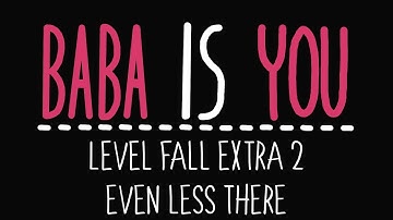 Baba Is You - Level Fall Extra 2 - Even less there - Solution
