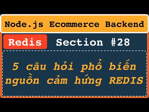 Section 28: Hôm nay tôi đi phỏng vấn về Redis có 5 câu hỏi dành cho tôi và bạn | Node.js backend