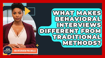 What Makes Behavioral Interviews Different From Traditional Methods? - Job Interview Pro Skills