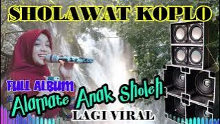 SHOLAWAT FULL ALBUM ''ALAMATE ANAK SHOLEH'' VERSI KOPLO GAMELAN TERBARU 2024 FULL BASS GLERR
