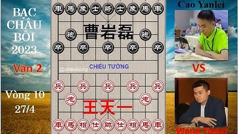 BẠC CHÂU BÔI 2023 Vòng 10 (Ván 2)| Vương Thiên Nhất (王天一) Wang Tianyi VS Cao Yalei (曹岩磊)Tào Nham Lỗi