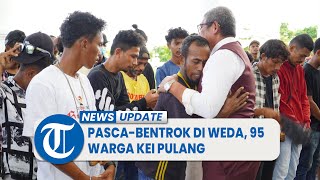 Pasca-bentrok di Weda, Halmahera Utara, 95 Warga Kei Akhirnya Berhasil Pulang ke Kampung