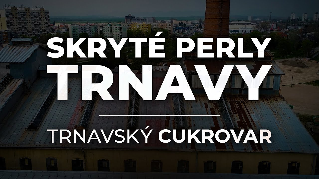 Skryté perly Trnavy - Trnavský Cukrovar (dokument)