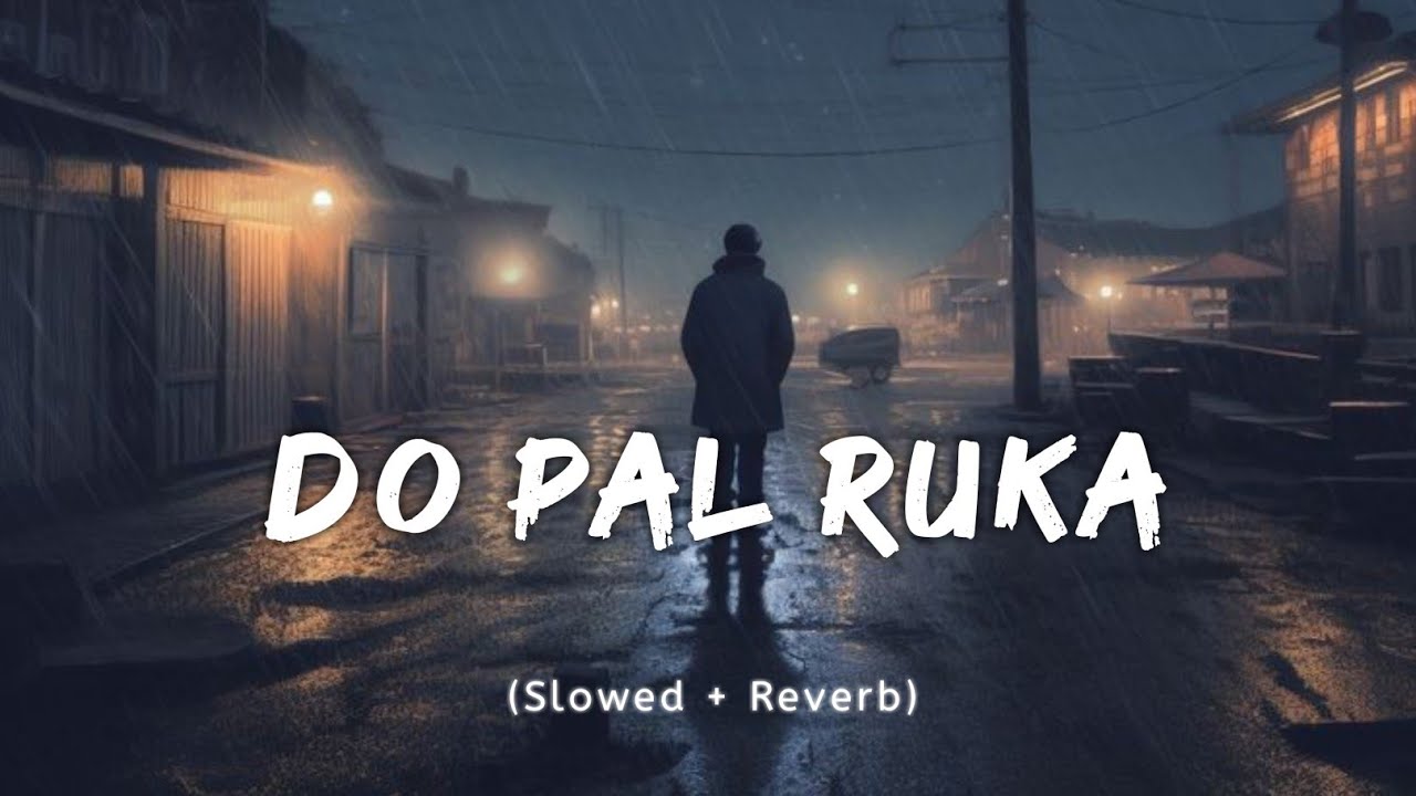 Pal Ruka DO PAL RUKA KHAWABO KA || Slowed + Reverb || - YouTube
