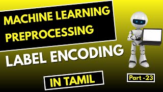 #23 | Label Encoding in Machine Learning Tamil | Machine Learning Preprocessing in Tamil |