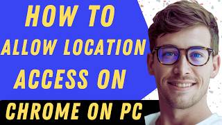 How To Allow Location Access On Chrome On Pc - Full Guide