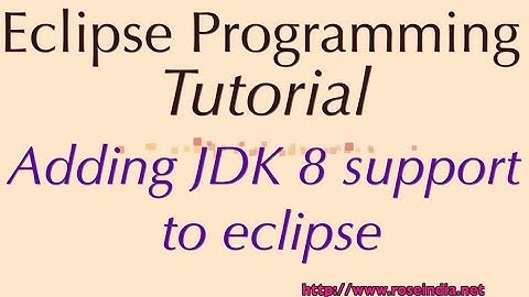 JDK 8 Support in Eclipse ? How to configure support JDK 8 in Eclipse IDE?
