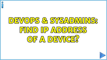 DevOps & SysAdmins: Find IP address of a device? (3 Solutions!!)