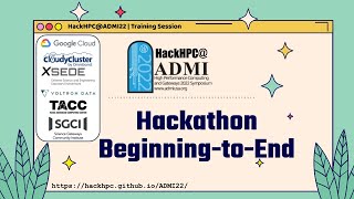 [HackHPC@ADMI22] Hackathon Beginning to End Overview