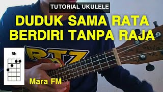 DUDUK SAMA RATA BERDIRI TANPA RAJA - Mara Fm Tutorial Ukulele | Ukulele Senar 4 ( Chord & Lirik )