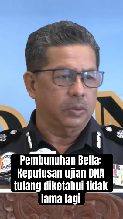 Pembunuhan Bella: Keputusan ujian DNA tulang diketahui tidak lama lagi #AWANInews
