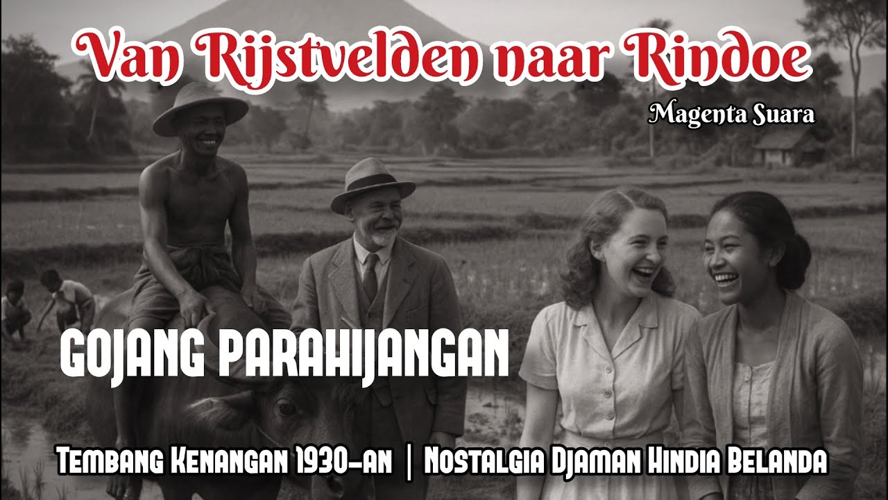 Gojang Van Rijstvelden naar Rindoe 1935, Nostalgia Jadul  | Nuansa Tembang Kenangan Tempo Dulu