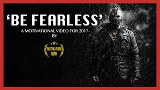 How To Be Fearless - Motivational Video [NEW]