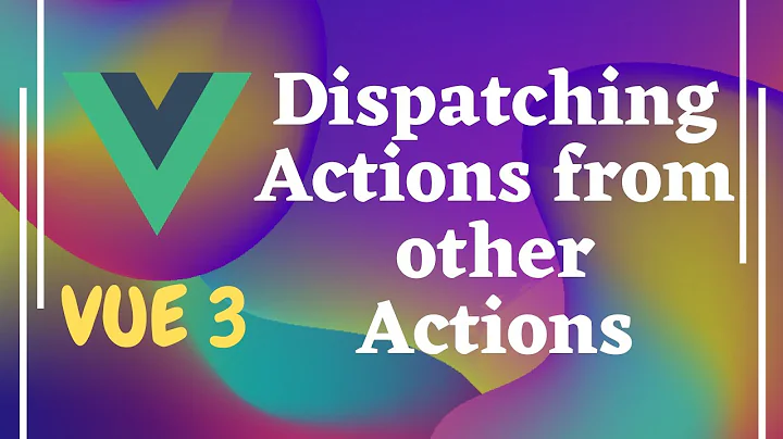 78. Dispatching Actions within another actions in Vuex - Vue js | Vue 3.
