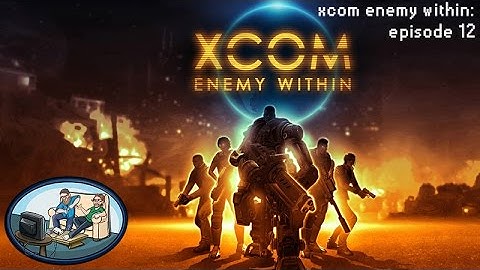 XCOM Enemy Within EP12: Newfoundland - Pylons Play