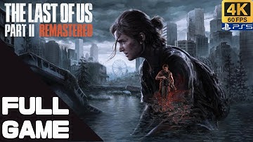 THE LAST OF US PART 2 REMASTERED Full Walkthrough Gameplay – PS5 4K 60FPS No Commentary