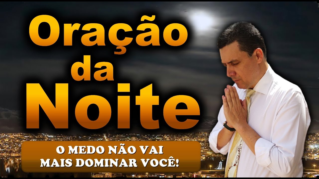 🔥ORAÇÃO DA NOITE DE HOJE O MEDO NÃO VAI MAIS DOMINAR VOCÊ!