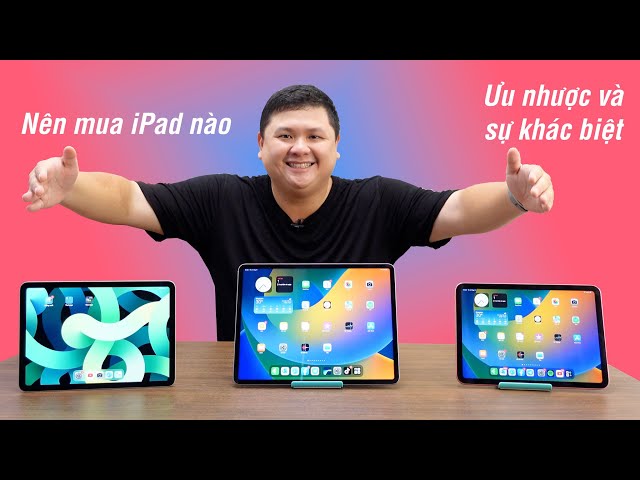 Nên mua iPad nào, so sánh ưu nhược từng dòng iPad (2022-2023)