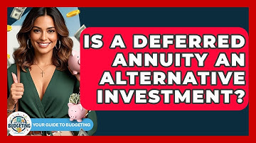 Is A Deferred Annuity An Alternative Investment? - Your Guide to Budgeting