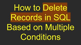 How to Delete Records in SQL Based on Multiple Conditions Wealth