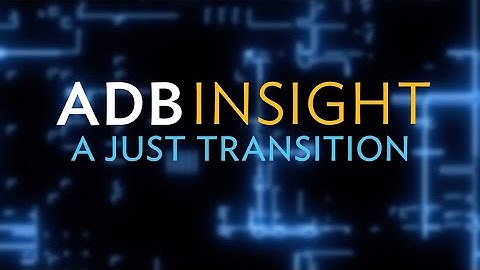 A Just Transition: How to Make Action on Climate Change Fair and Inclusive (ADB Insight Trailer)