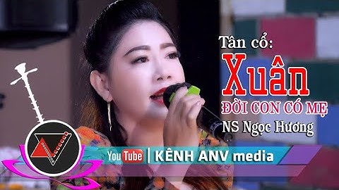 Tân cổ Xuân Đời Con Có Mẹ NS Ngọc Hương, ANV media