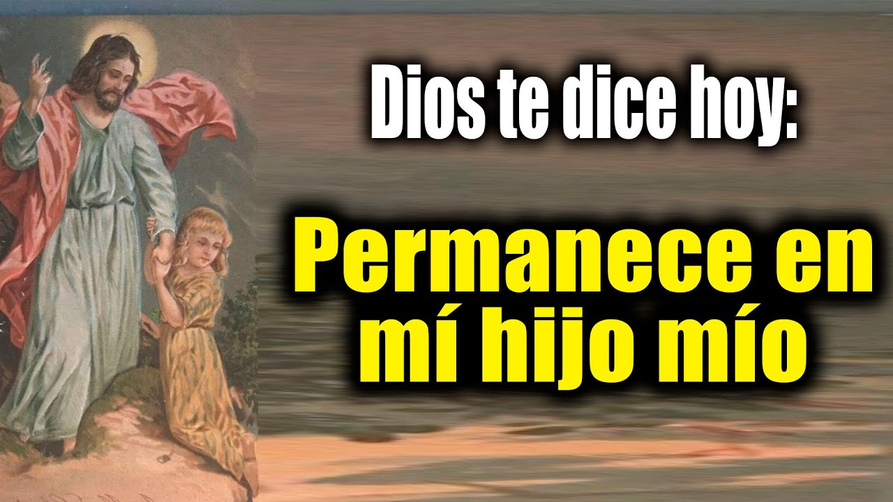 DIOS TE DICE HOY - Permanece en mí hijo mío - YouTube