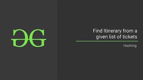 Find Itinerary from a given list of tickets (Tickets Hashing)| GeeksforGeeks