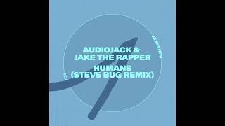 Audiojack & Jake The Rapper - Humans (Steve Bug remix)