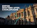 After Charlemagne, EMPIRE Broke Faster Than Anyone Could Hold It