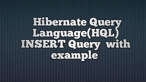 Hibernate Query Language(HQL) INSERT Query Example