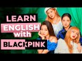 Blackpink  learn english with songs
