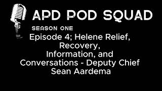 APD Pod Squad; Season 1, Episode 4 - Helene Relief, Recovery, Information, and Conversations