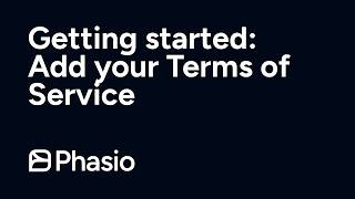Getting Started with Phasio: Add Your Terms of Service