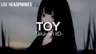 Toy - Takayan [8D Audio]🎧