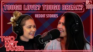 Tough Love? Tough Break? Oof Either Way.. || Two Hot Takes Podcast || Reddit Stories