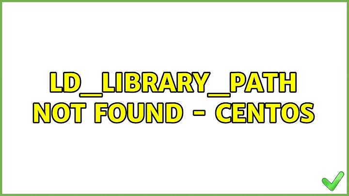 LD_LIBRARY_PATH not found - CentOS