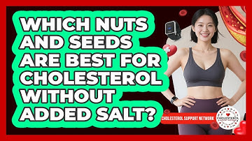 Which Nuts And Seeds Are Best For Cholesterol Without Added Salt? - Cholesterol Support Network