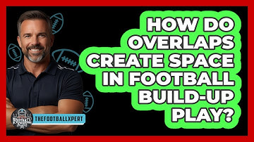 How Do Overlaps Create Space In Football Build-up Play? - The Football Xpert