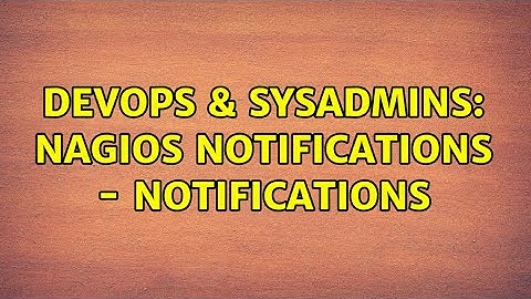 DevOps & SysAdmins: Nagios notifications - Notifications