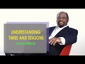 DR MYLES MURNORE|UNDERSTAND TIMES AND SEASONS